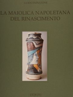LA MAIOLICA NAPOLETANA DEL RINASCIMENTO.