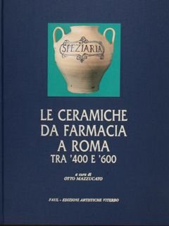 LE CERAMICHE DA FARMACIA A ROMA TRA '400 E '600.