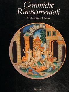 CERAMICHE RINASCIMENTALI DEI MUSEI CIVICI DI PADOVA. Padova, Museo Civico …