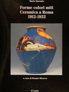 FORME COLORI MITI. CERAMICA A ROMA 1912 - 1932.
