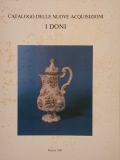 FAENZA-MUSEO INTERNAZIONALE DELLE CERAMICHE. CATALOGO DELLE NUOVE ACQUISIZIONI, I DONI.