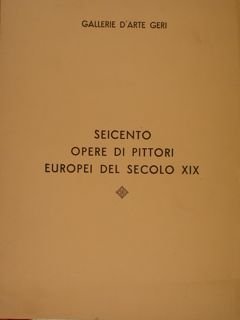 SEICENTO OPERE DI PITTORI EUROPEI DEL SECOLO XIX.