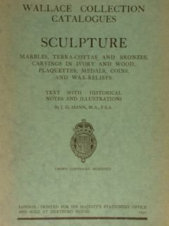 WALLACE COLLECTION CATALOGUES SCULPTURE. MARBLES, TERRA-COTTAS AND BRONZES, CARVINGS IN …
