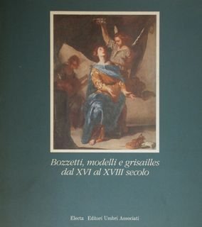BOZZETTI, MODELLI E GRISAILLES DAL XVI AL XVIII SECOLO. Torgiano …