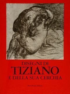 DISEGNI DI TIZIANO E DELLA SUA CERCHIA.