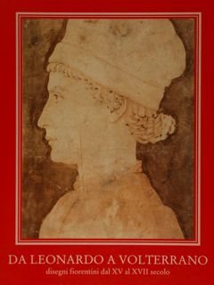 DA LEONARDO A VOLTERRANO. Disegni fiorentini dal XV al XVII …
