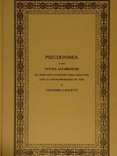 PSEUDONIMIA OVERO TAVOLE ALFABETICHE DE' NOMI FINTI, O SUPPOSTI DEGLI …