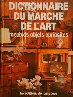 DICTIONNAIRE DU MARCHÉ DE L’ART meubles- abjects- curiosités.