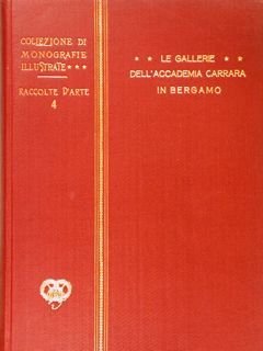 Collezione di Monografie Illustrate. LE GALLERIE DELL'ACCADEMIA CARRARA IN BERGAMO.