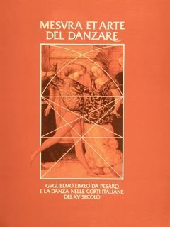 MESURA ET ARTE DEL DANZARE. GUGLIELMO EBREO DA PESARO E …