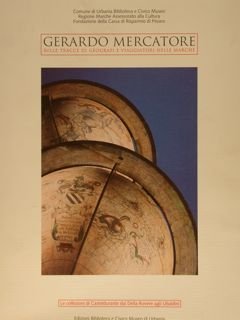 GERARDO MERCATORE. Sulle tracce di geografi e viaggiatori nelle Marche. …