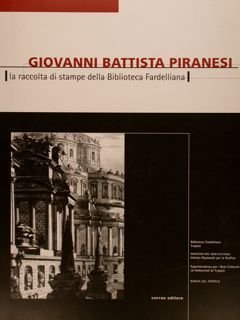 GIOVANNI BATTISTA PIRANESI, la raccolta di stampe della Biblioteca Fardelliana. …