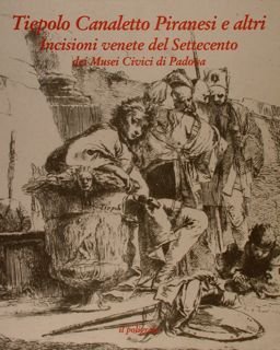 TIEPOLO CANALETTO PIRANESI E ALTRI. Incisioni venete del Settecento dei …