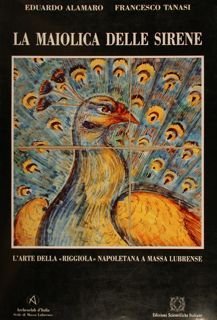 LA MAIOLICA DELLE SIRENE. L’ARTE DELLA “RIGGIOLA” NAPOLETANA A MASSA …