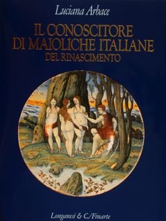 IL CONOSCITORE DI MAIOLICHE ITALIANE DEL RINASCIMENTO.