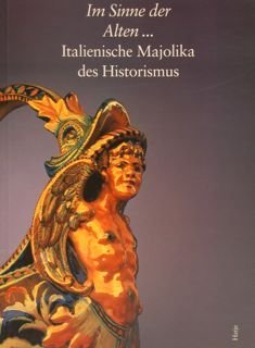 IM SINNE DER ALTEN. ITALIENISCHE MAJOLIKA DES HISTORISMUS.