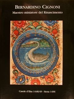 BERNARDINO CIGNONI MAESTRO MINIATORE DEL RINASCIMENTO (Casole d’Elsa 1448/49-Siena 1496).