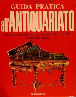 GUIDA PRATICA ALL'ANTIQUARIATO, riconoscete gli stili, riconoscete i 'falsi', comprate …