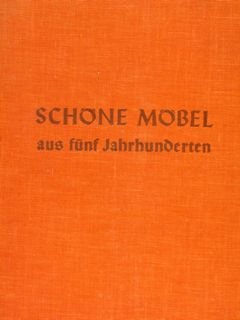 SCHÖNE MÖBEL AUS FÜNF JAHRHUNDERTEN.