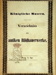 KÖNIGLICHE MUSEEN. VERZEICHNISS DER ANTIKEN BILDHAUERWERKE.