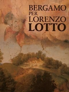 BERGAMO PER LORENZO LOTTO.