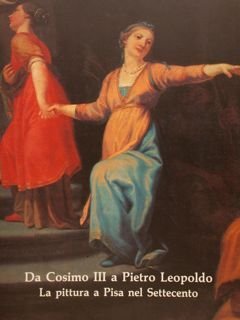 DA COSIMO III A PIETRO LEOPOLDO. LA PITTURA A PISA …