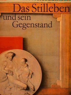 DAS STILLEBEN UND SEIN GEGENSTAND. EINE GEMENSCHAFTAUSSTELLUNG VON MUSEEN AUS …