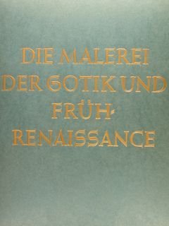 DIE MALEREI DER GOTIK UND FRÜH RENAISSANCE.