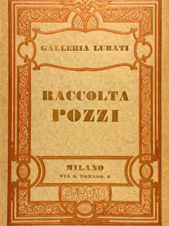 RACCOLTA POZZI. Galleria Lurati, Milano, 1931.
