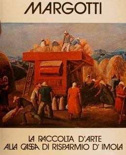 MARGOTTI. LA RACCOLTA D'ARTE ALLA CASSA DI RISPARMIO DI IMOLA.