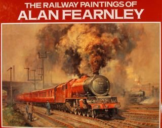 THE RAILWAY PAINTINGS OF ALAN FEARNLEY.
