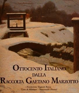 OTTOCENTO ITALIANO DALLA RACCOLTA GAETANO MARZOTTO. Fondazione Magnani Rocca, Corte …