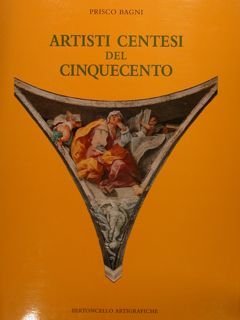 ARTISTI CENTESI DEL CINQUECENTO.