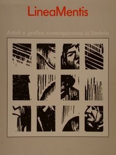 LineaMentis. Artisti e grafica contemporanea in Umbria.