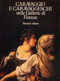 CARAVAGGIO E CARAVAGGESCHI NELLE GALLERIE DI FIRENZE.