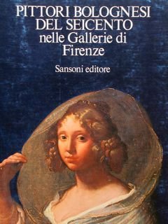 PITTORI BOLOGNESI DEL SEICENTO NELLE GALLERIE DI FIRENZE.