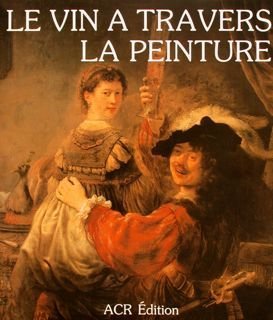 LE VIN A TRAVERS LA PEINTURE.