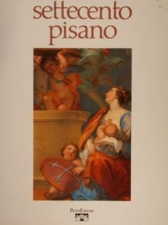 SETTECENTO PISANO, PITTURA E SCULTURA A PISA NEL SECOLO XVIII.