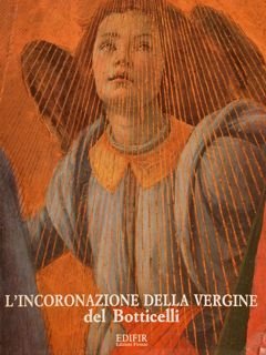 L'INCORONAZIONE DELLA VERGINE DEL BOTTICELLI. Restauro e ricerche. Firenze, Galleria …