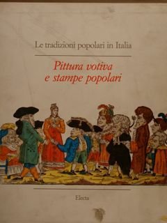 LE TRADIZIONI POPOLARI IN ITALIA. PITTURA VOTIVA E STAMPE POPOLARI.