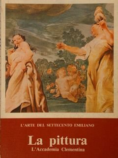 L'ARTE DEL SETTECENTO EMILIANO. LA PITTURA. L'ACCADEMIA CLEMENTINA. Bologna, 8 …