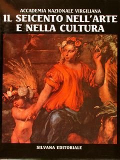 ACCADEMIA NAZIONALE VIRGILIANA. IL SEICENTO NELL'ARTE E NELLA CULTURA.