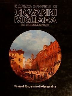 L'OPERA GRAFICA DI GIOVANNI MIGLIARA IN ALESSANDRIA.