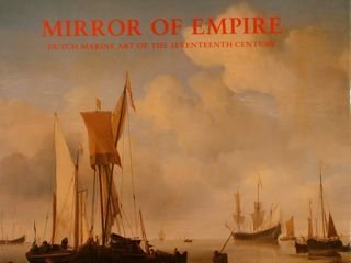 MIRROR OF EMPIRE. Dutch Marine Art of the Seventeenth Century.