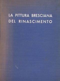 LA PITTURA BRESCIANA DEL RINASCIMENTO.