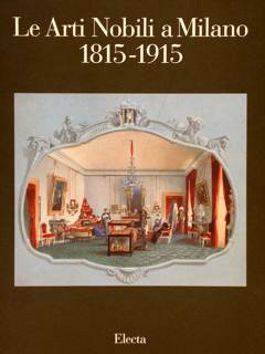 LE ARTI NOBILI A MILANO 1815-1915. Milano, 6 dicembre 1994 …