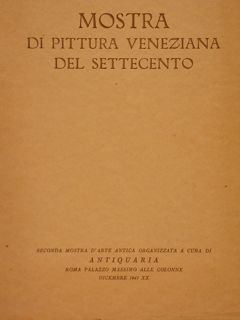 MOSTRA DI PITTURA VENEZIANA DEL SETTECENTO. Roma, 1941.