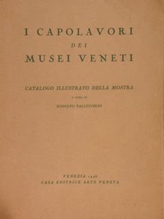 I CAPOLAVORI DEI MUSEI VENETI. CATALOGO ILLUSTRATO DELLA MOSTRA.