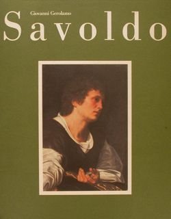 GIOVANNI GEROLAMO SAVOLDO. Tra Foppa, Giorgione e Caravaggio. Brescia, Monastero …