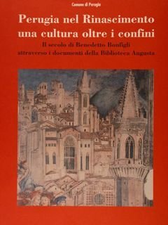 PERUGIA NEL RINASCIMENTO UNA CULTURA OLTRE I CONFINI. Il secolo …